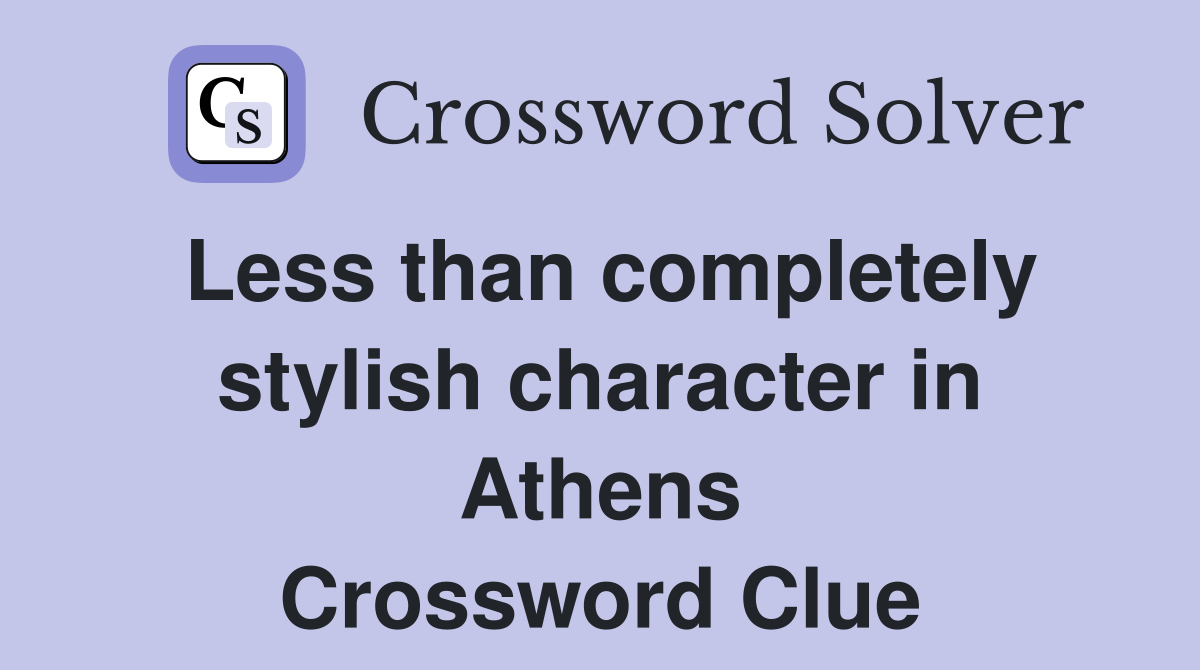 Less than completely stylish character in Athens Crossword Clue
