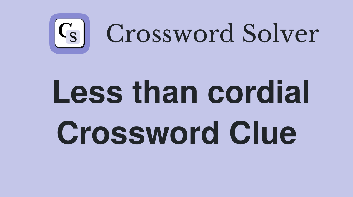 Less than cordial Crossword Clue