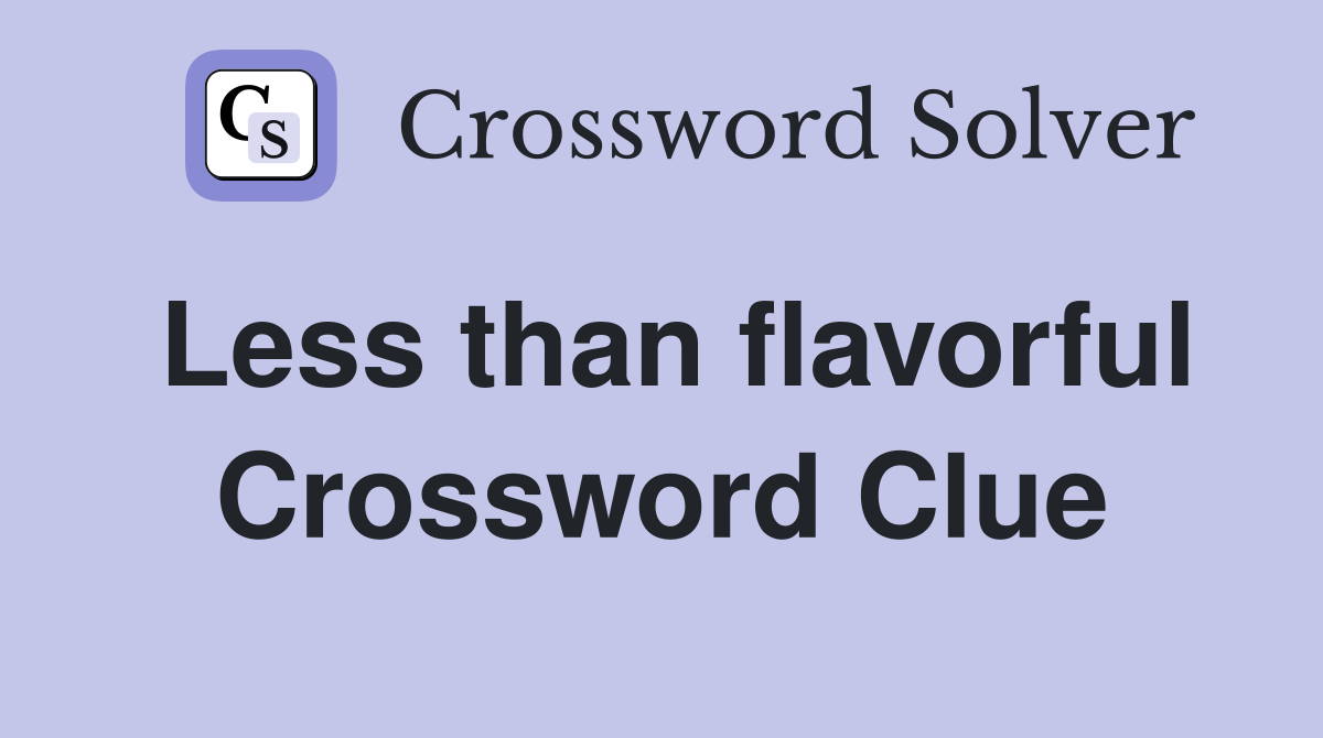 Less than flavorful Crossword Clue