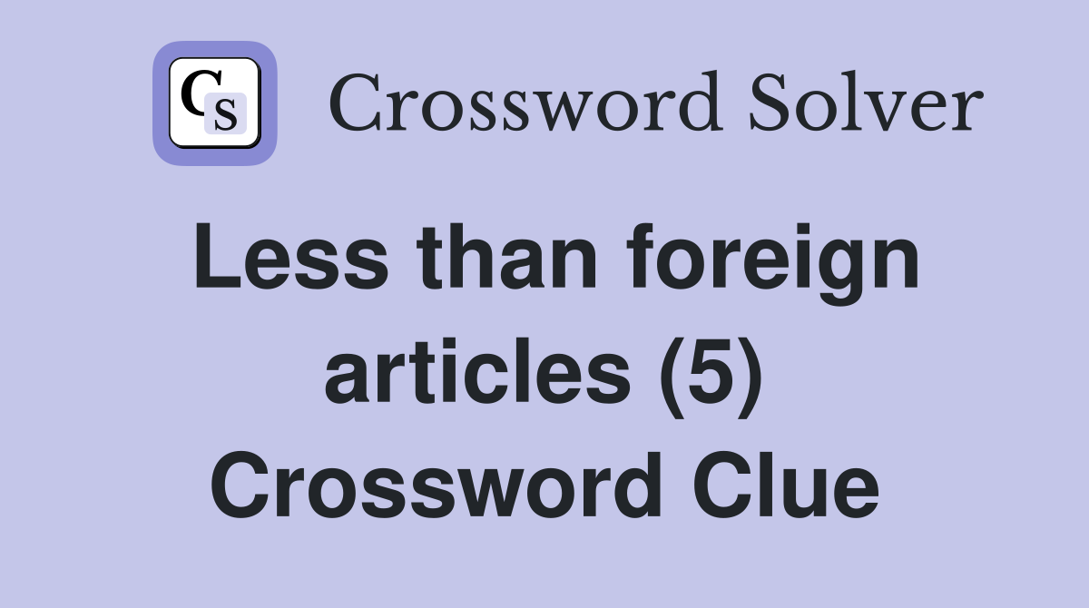 Less than foreign articles (5) Crossword Clue