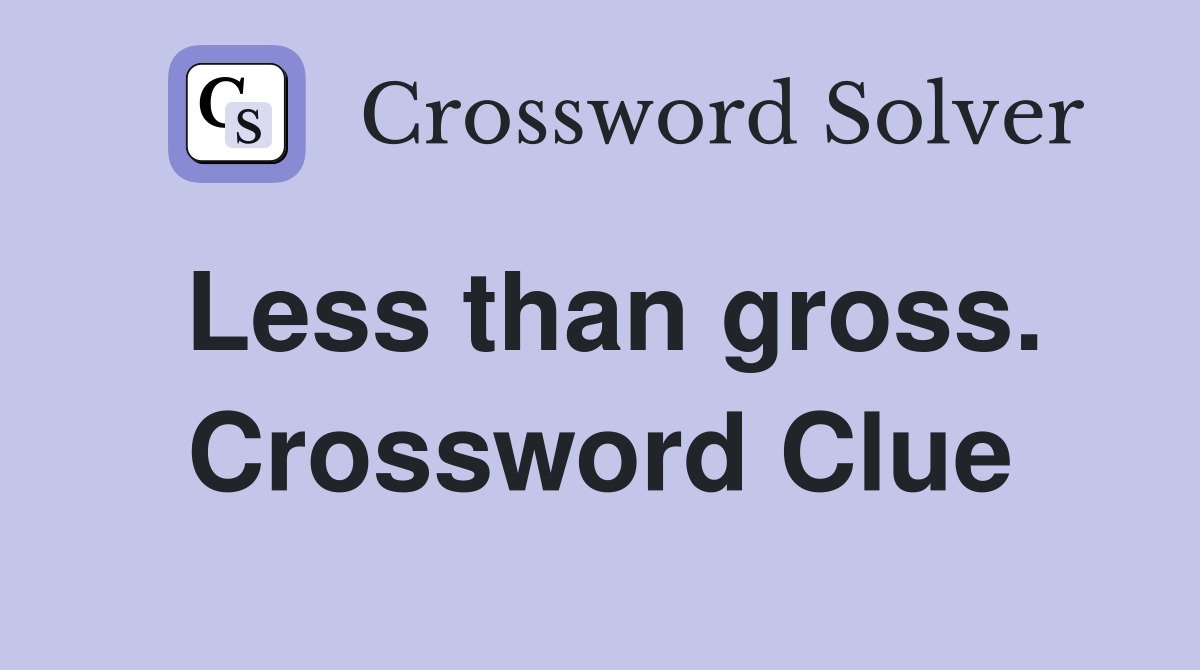 Less than gross. Crossword Clue