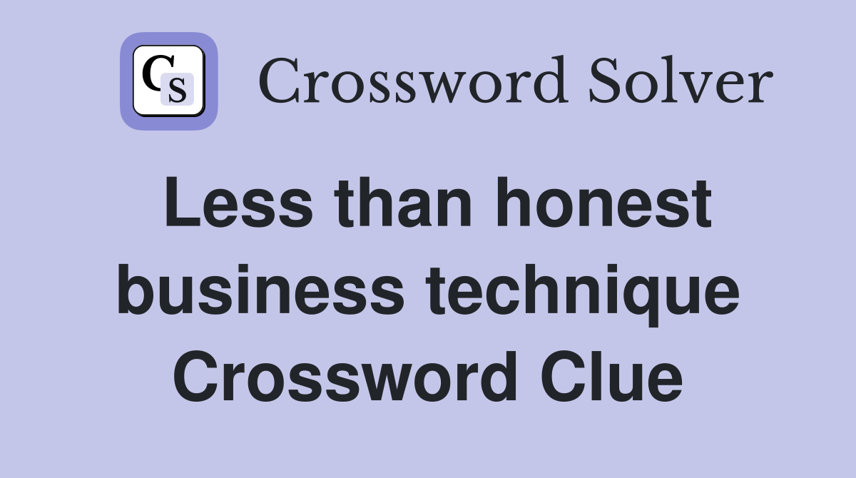 Less than honest business technique Crossword Clue