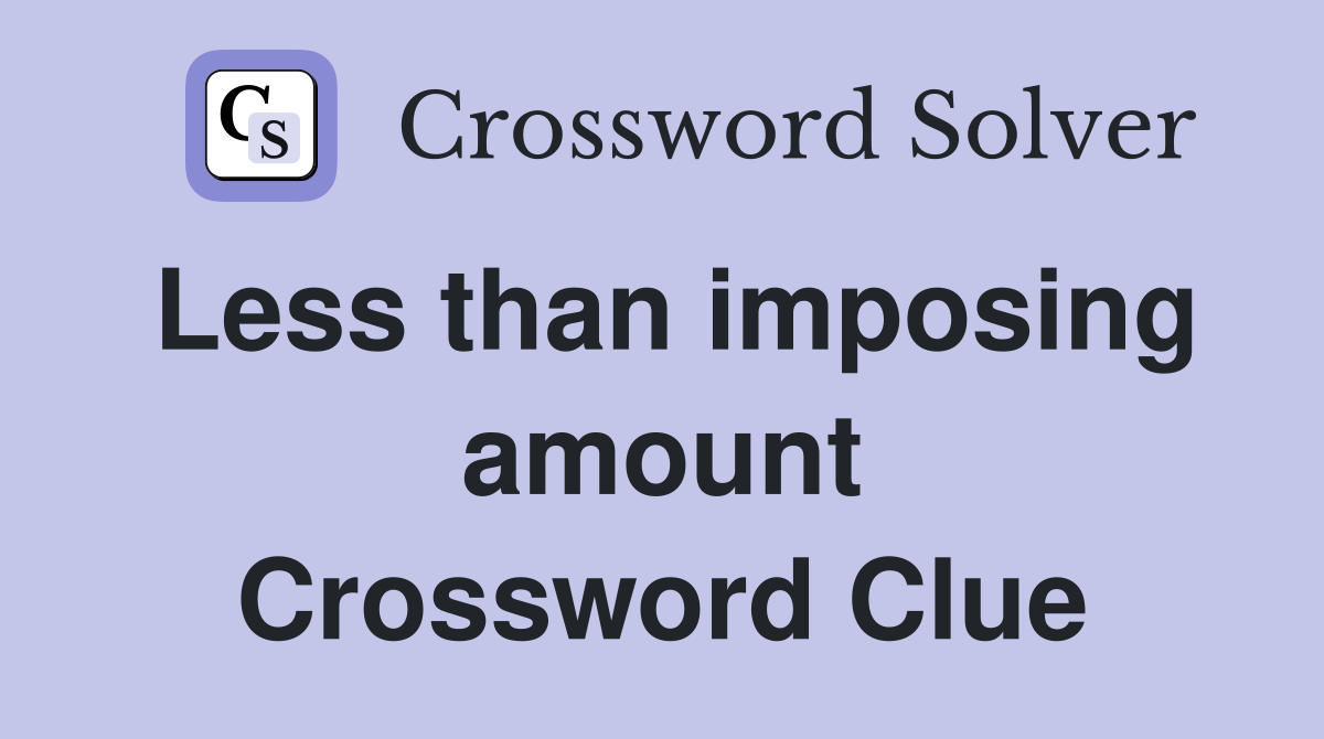 Less than imposing amount Crossword Clue