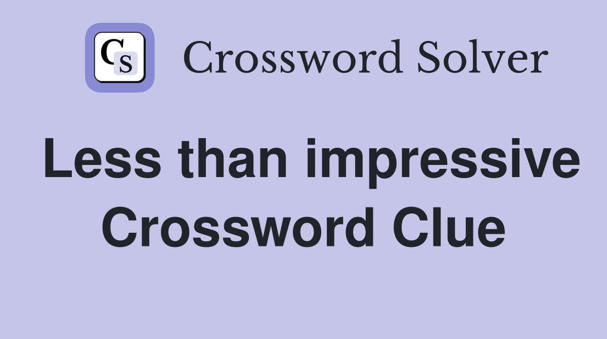Less than impressive Crossword Clue