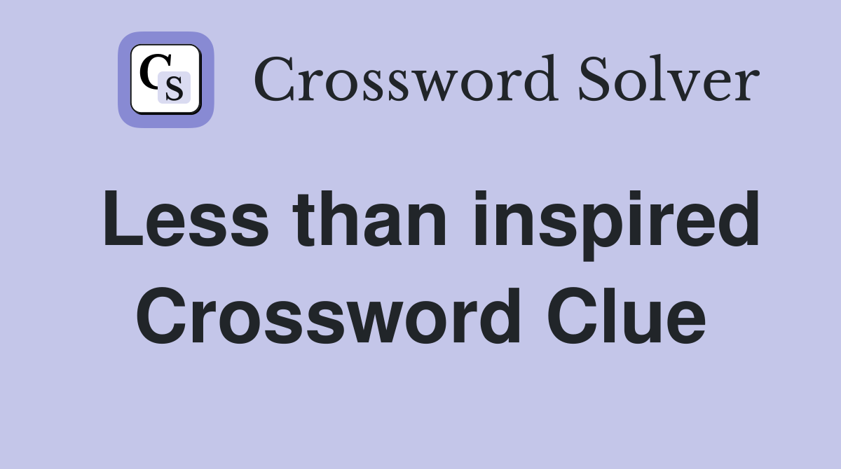 Less than inspired Crossword Clue