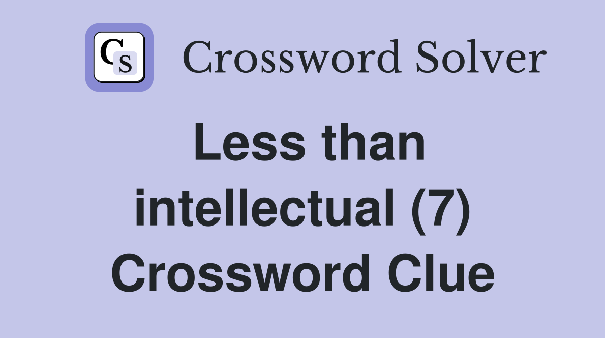 Less than intellectual (7) Crossword Clue
