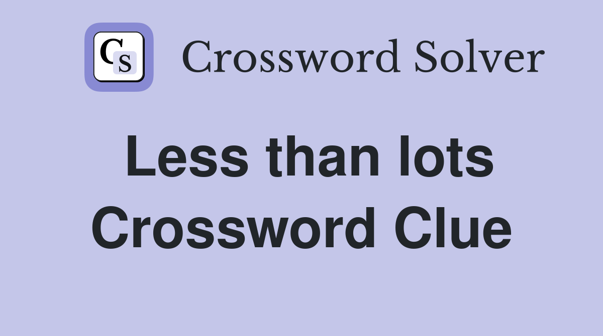 Less than lots Crossword Clue