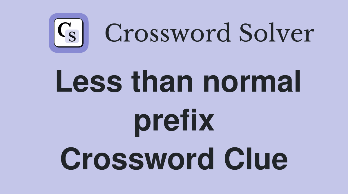 Less than normal prefix Crossword Clue
