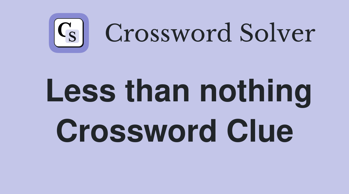 Less than nothing Crossword Clue