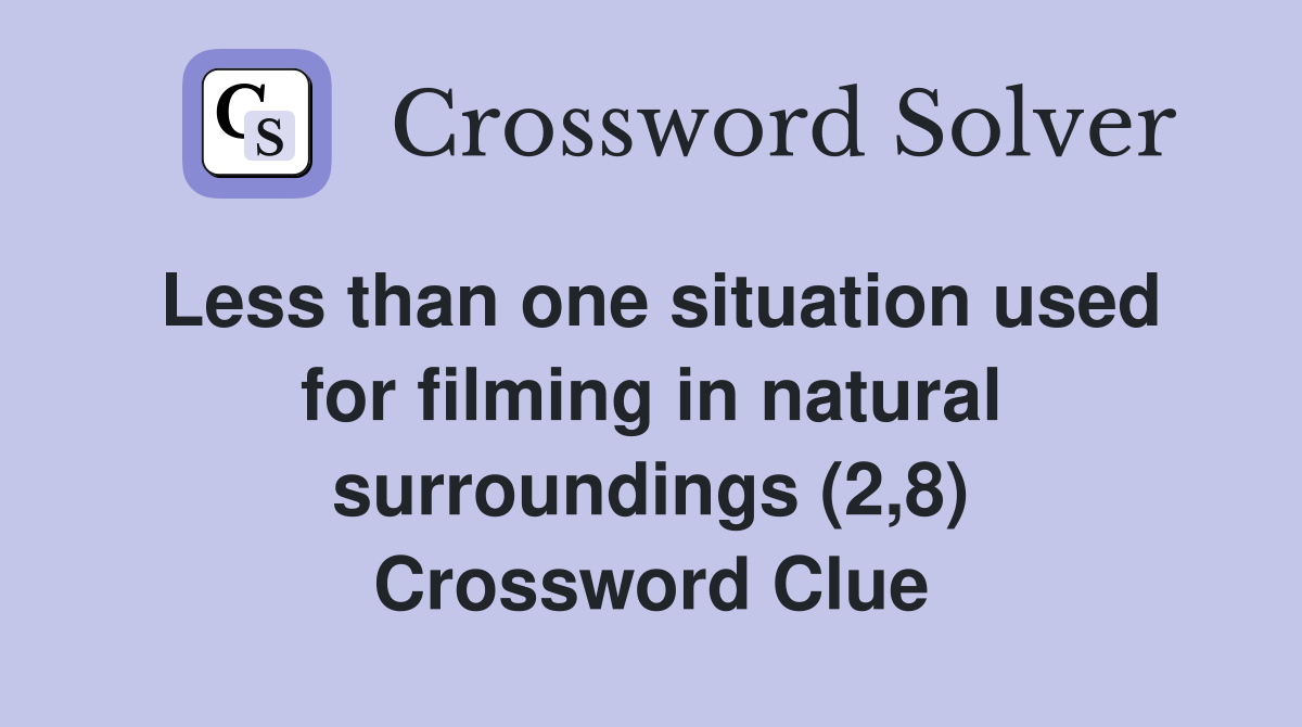 Less than one situation used for filming in natural surroundings (2,8) Crossword Clue