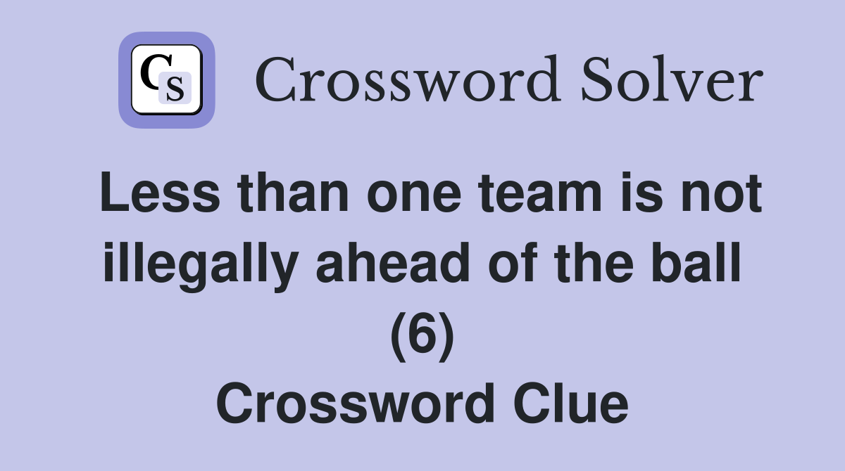 Less than one team is not illegally ahead of the ball (6) Crossword Clue