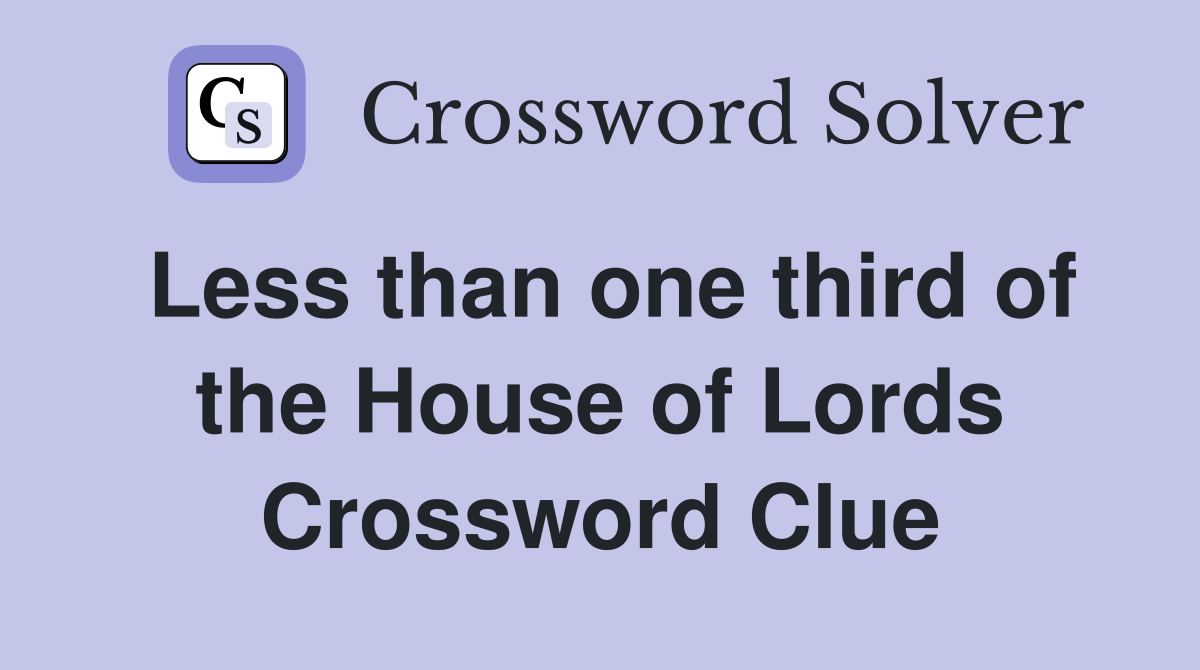 Less than one third of the House of Lords Crossword Clue