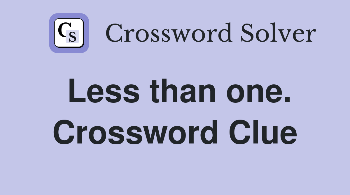 Less than one. Crossword Clue