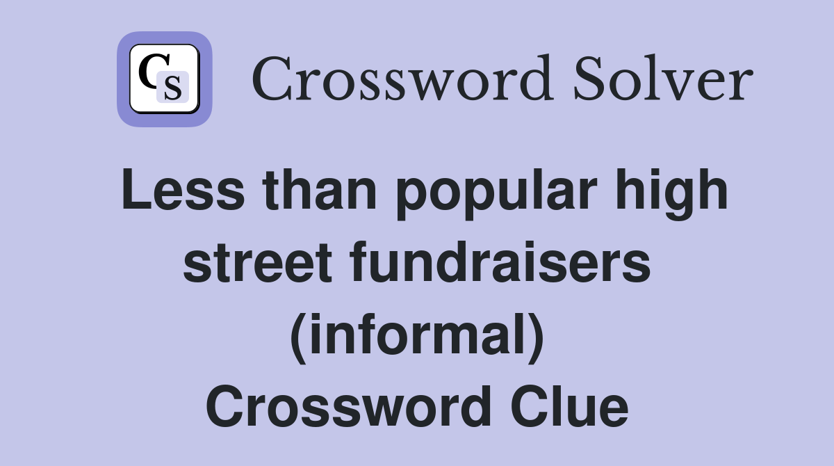 Less than popular high street fundraisers (informal) Crossword Clue