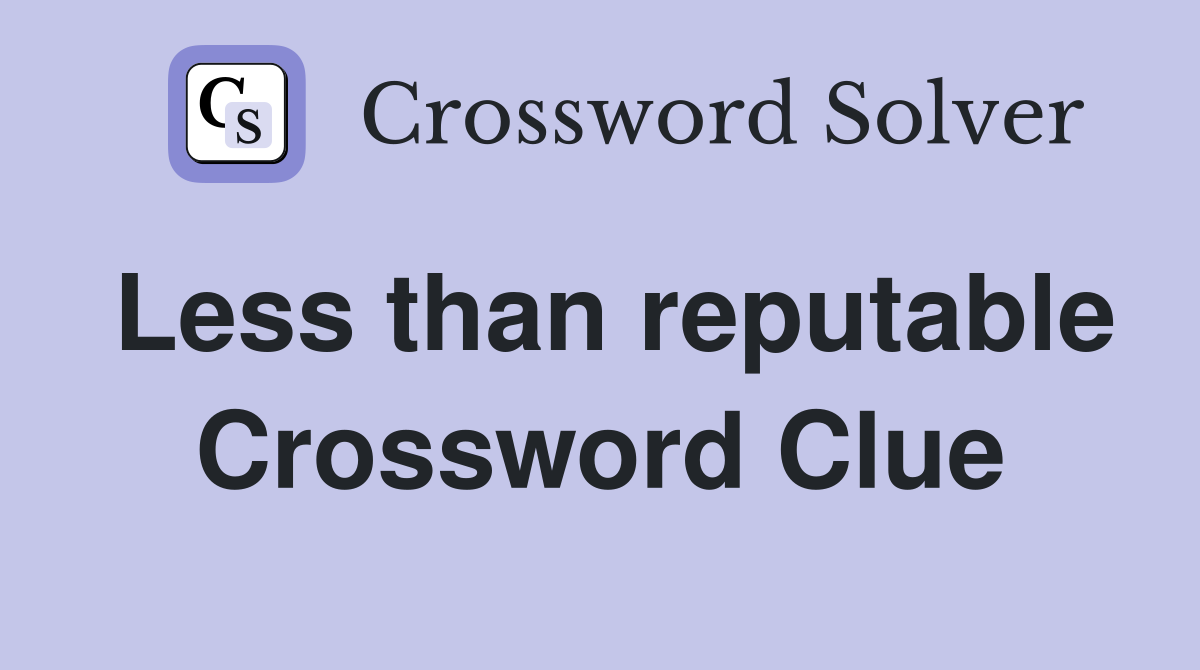 Less than reputable Crossword Clue