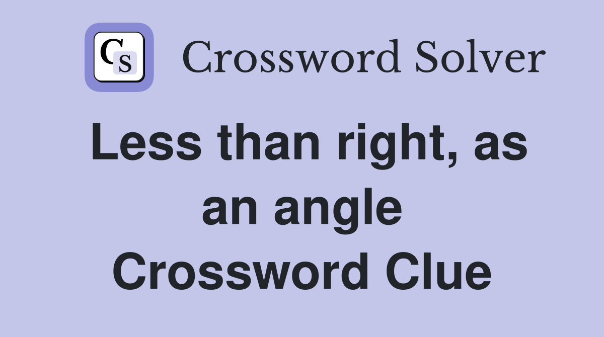 Less than right, as an angle Crossword Clue