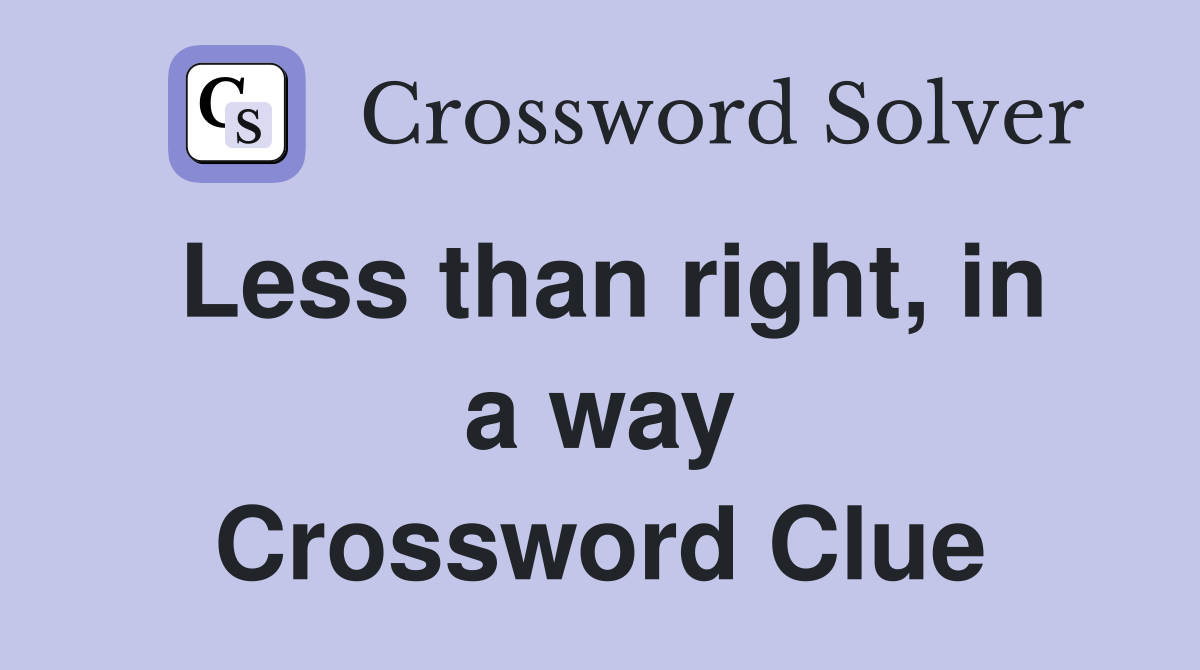 Less than right, in a way Crossword Clue