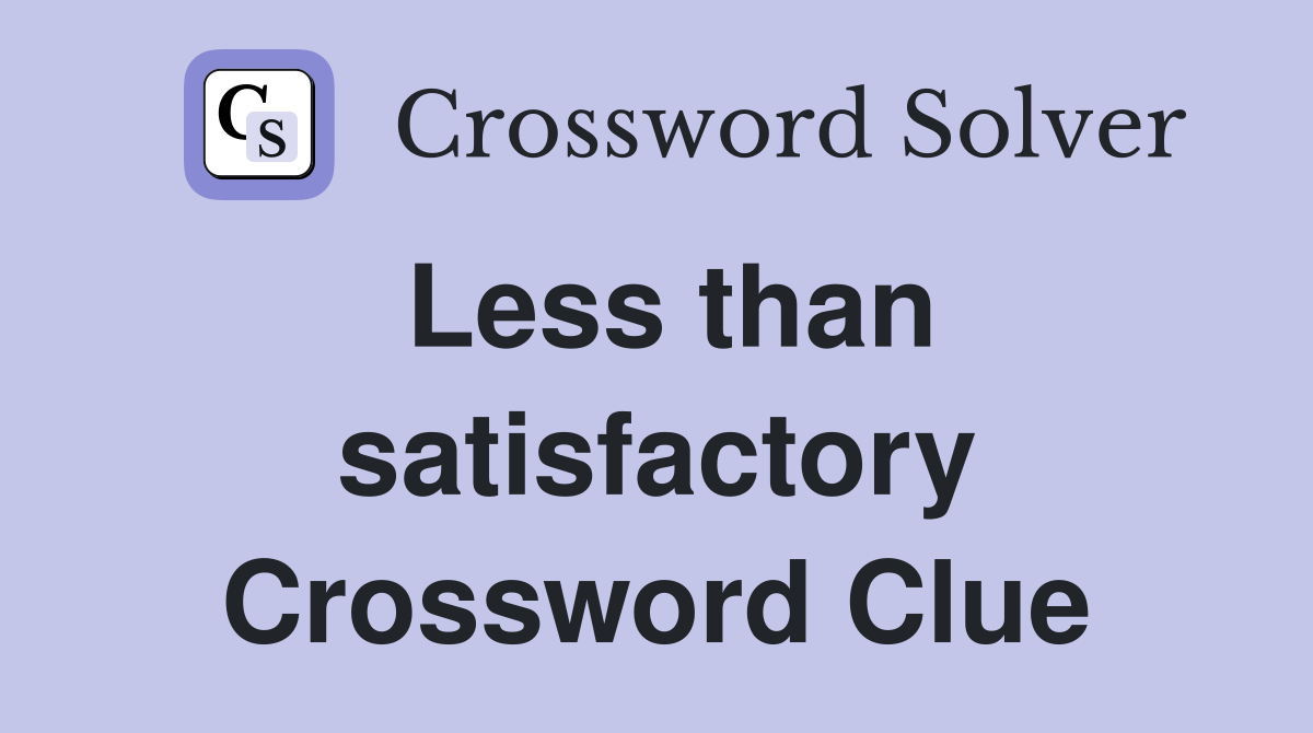 Less than satisfactory Crossword Clue