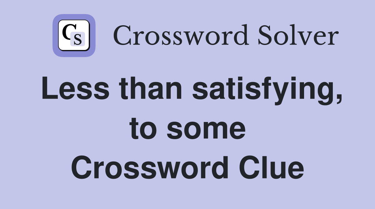 Less than satisfying, to some Crossword Clue