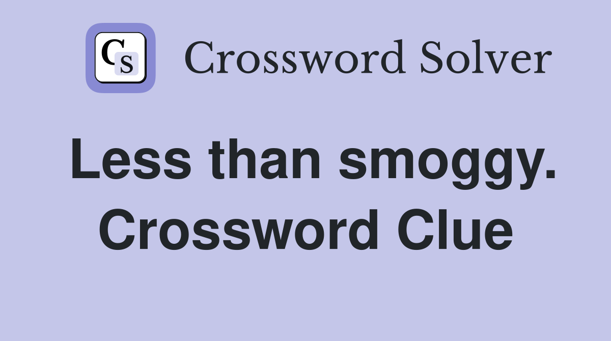 Less than smoggy. Crossword Clue