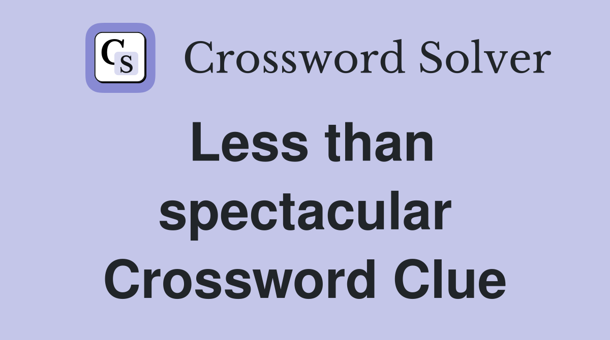 Less than spectacular Crossword Clue