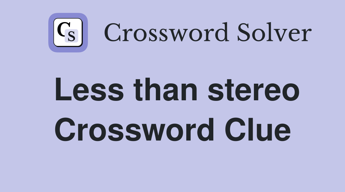Less than stereo Crossword Clue