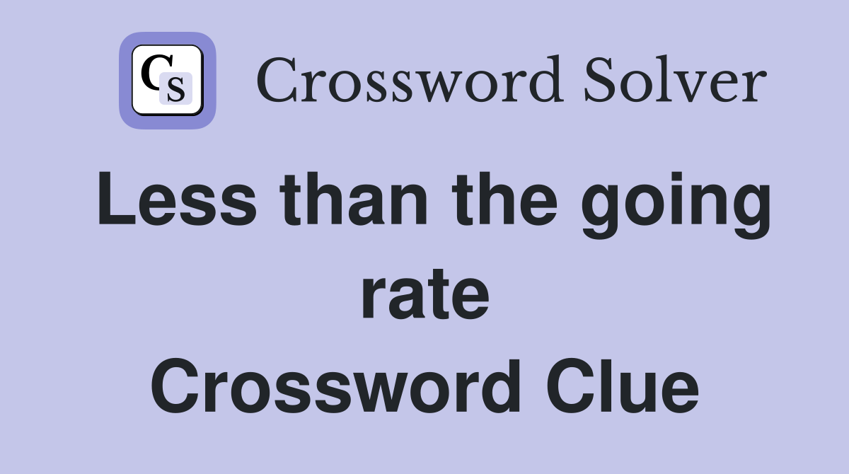 Less than the going rate Crossword Clue