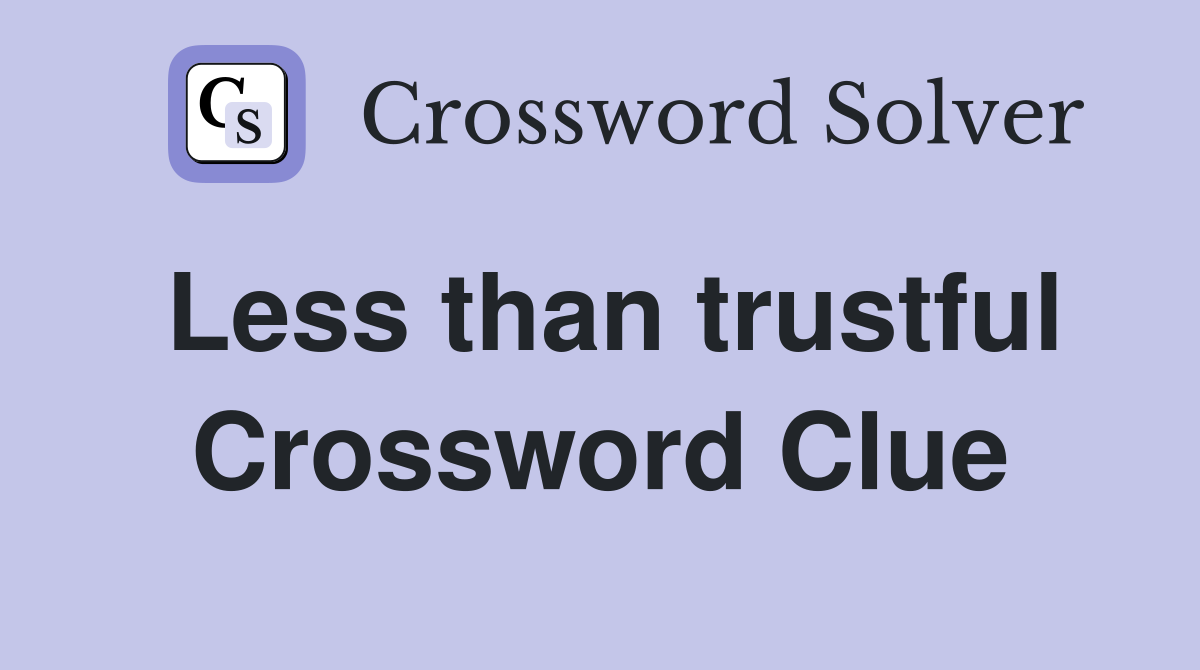 Less than trustful Crossword Clue