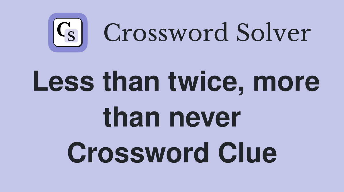 Less than twice, more than never Crossword Clue