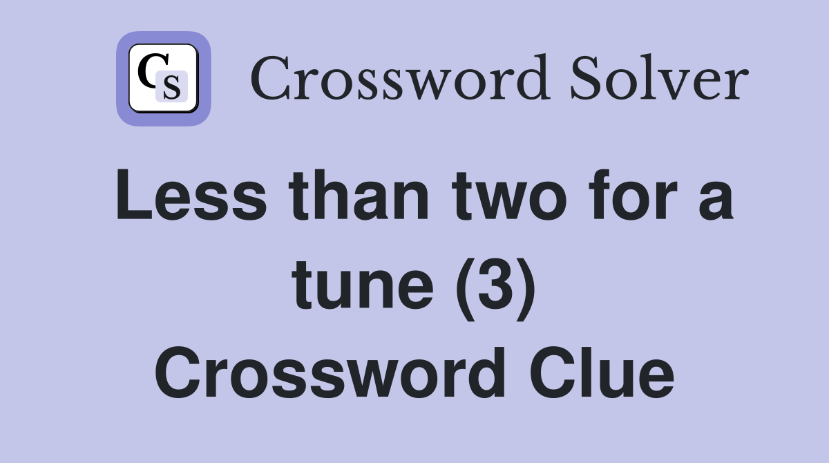 Less than two for a tune (3) Crossword Clue