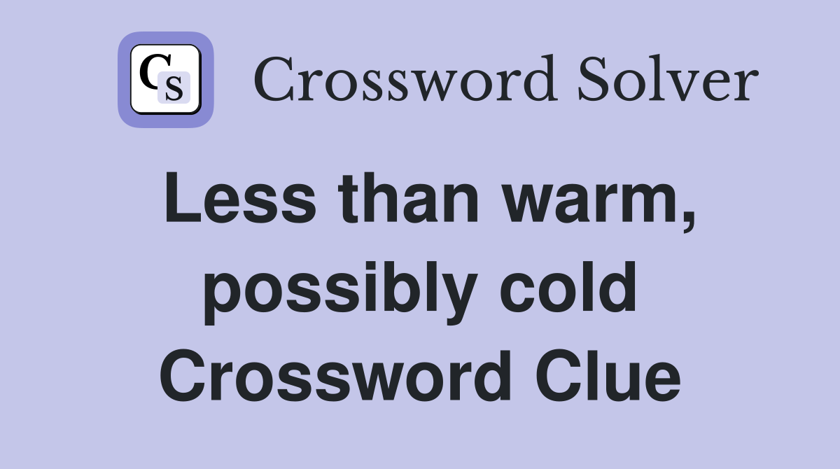 Less than warm, possibly cold Crossword Clue