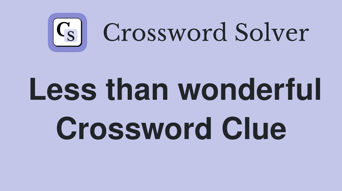 Less than wonderful Crossword Clue