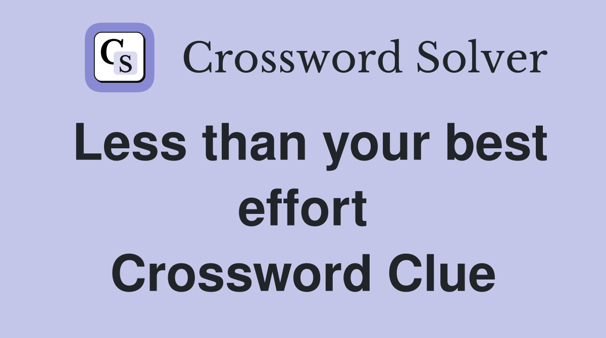 Less than your best effort Crossword Clue