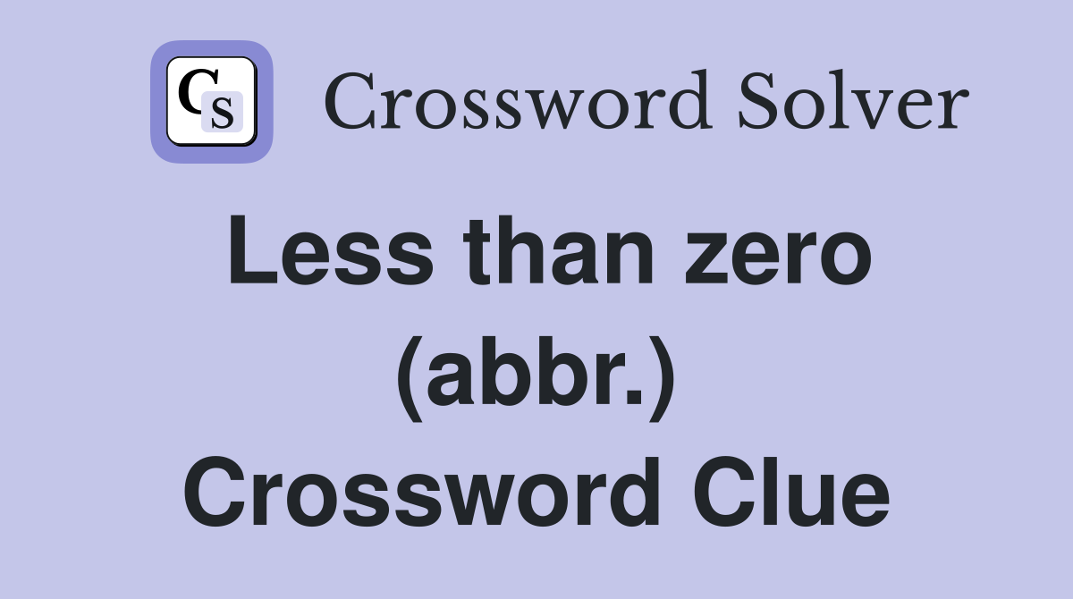 Less than zero (abbr.) Crossword Clue