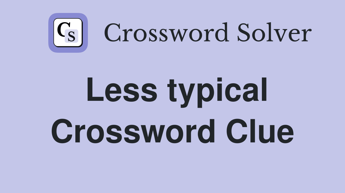 Less typical Crossword Clue