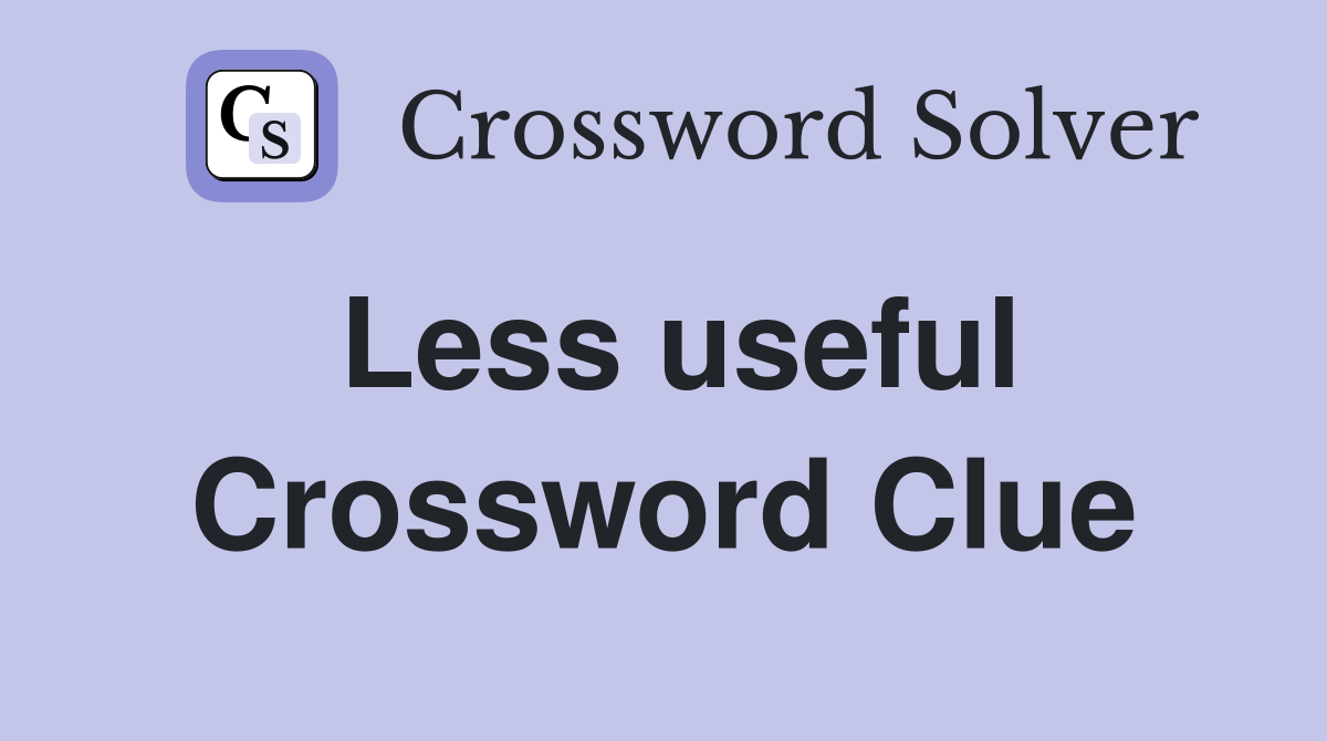 Less useful Crossword Clue