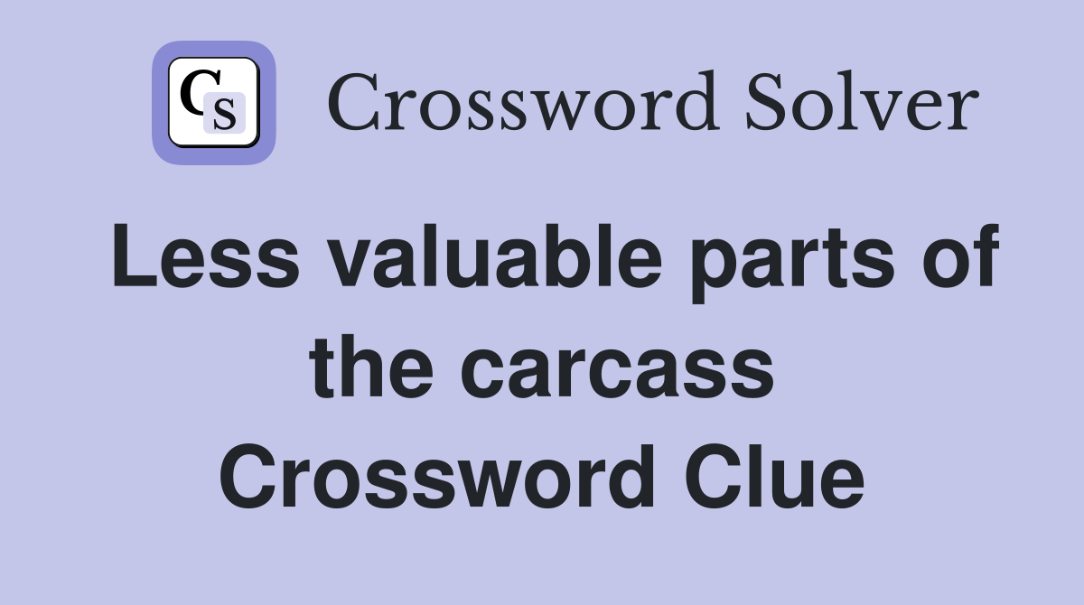 Less valuable parts of the carcass Crossword Clue