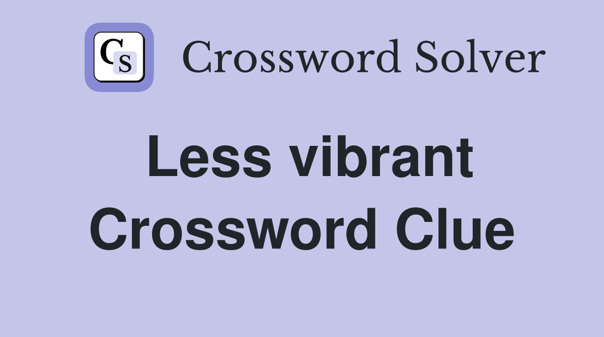 Less vibrant Crossword Clue