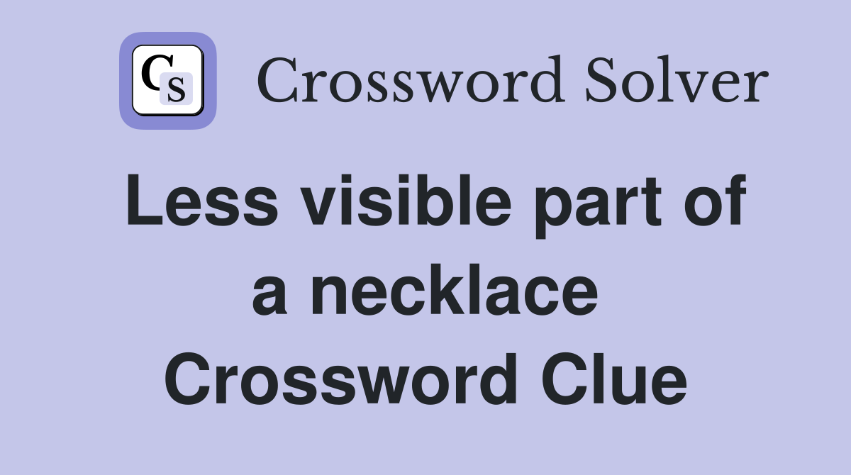 Less visible part of a necklace Crossword Clue