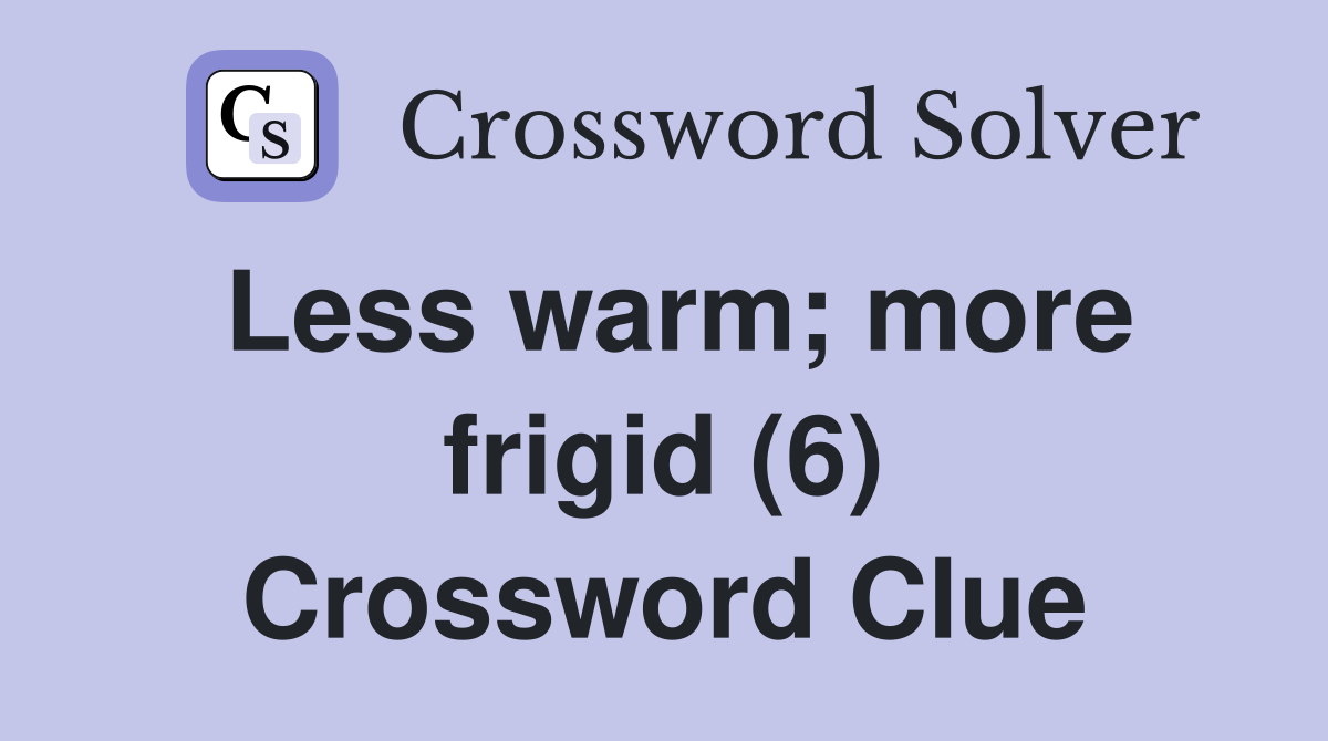 Less warm; more frigid (6) Crossword Clue
