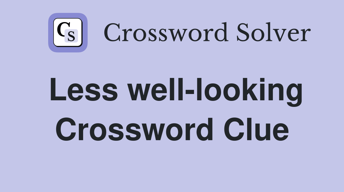 Less well-looking Crossword Clue