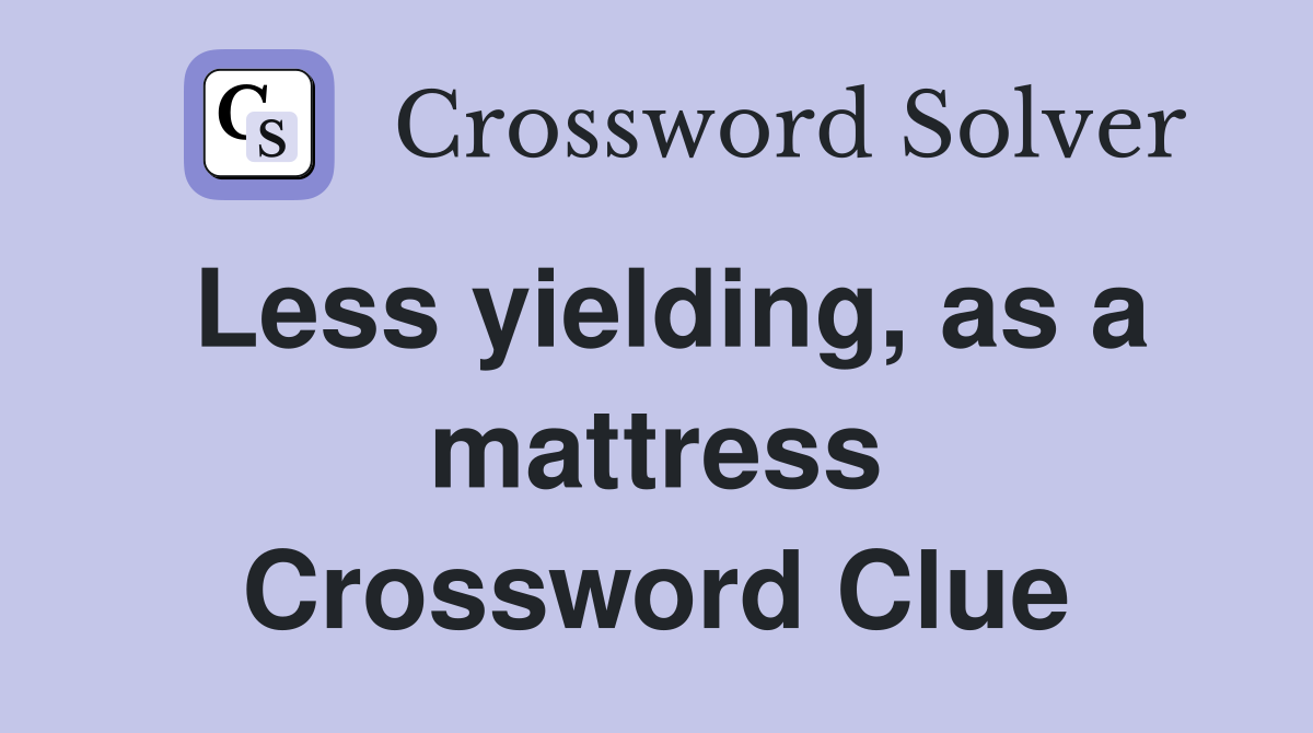 Less yielding, as a mattress Crossword Clue
