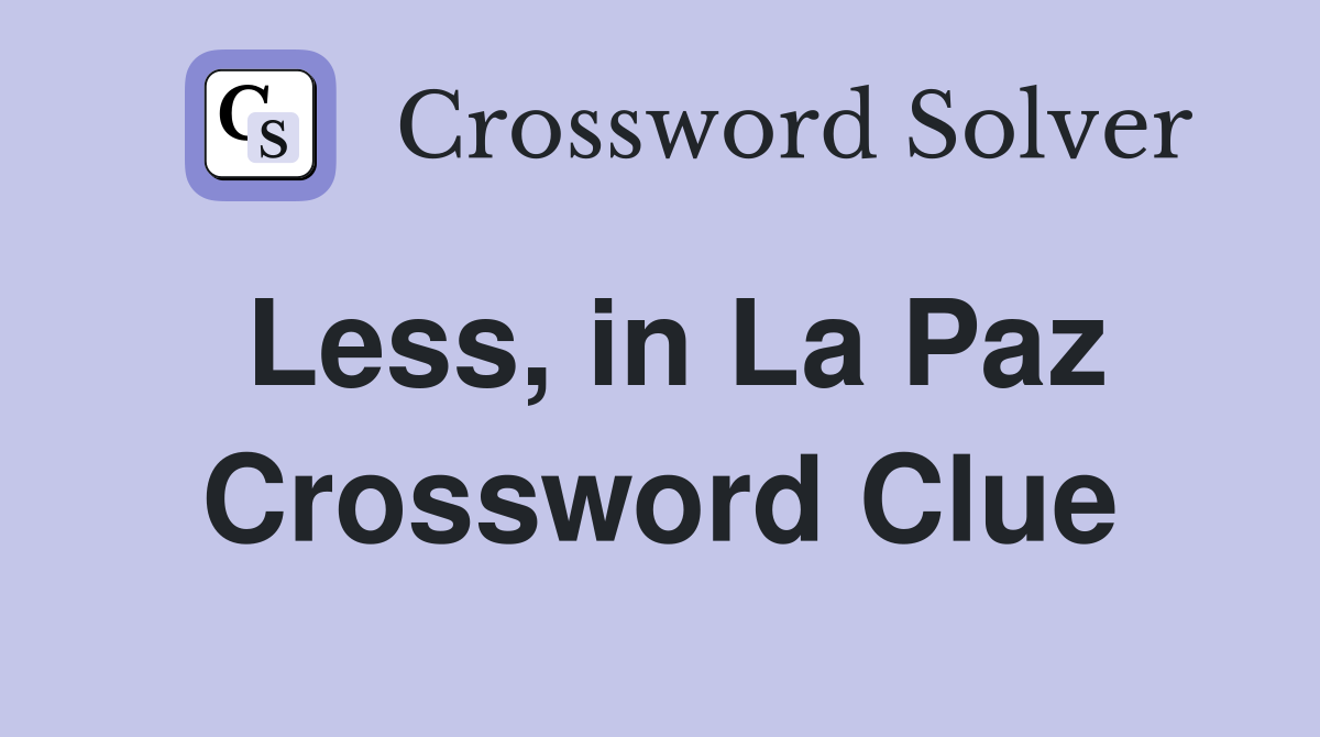 Less, in La Paz Crossword Clue