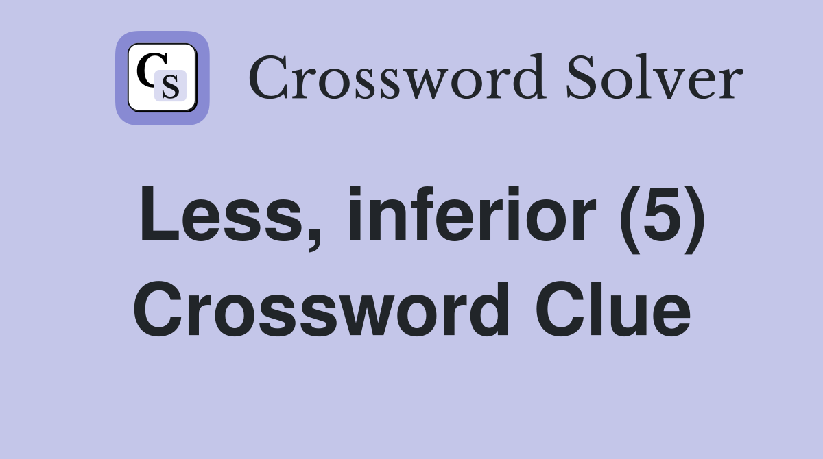 Less, inferior (5) Crossword Clue
