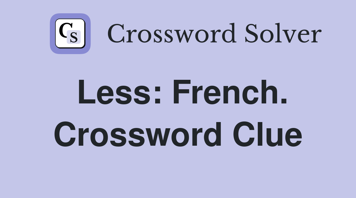 Less: French. Crossword Clue