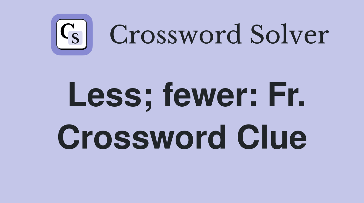 Less; fewer: Fr. Crossword Clue