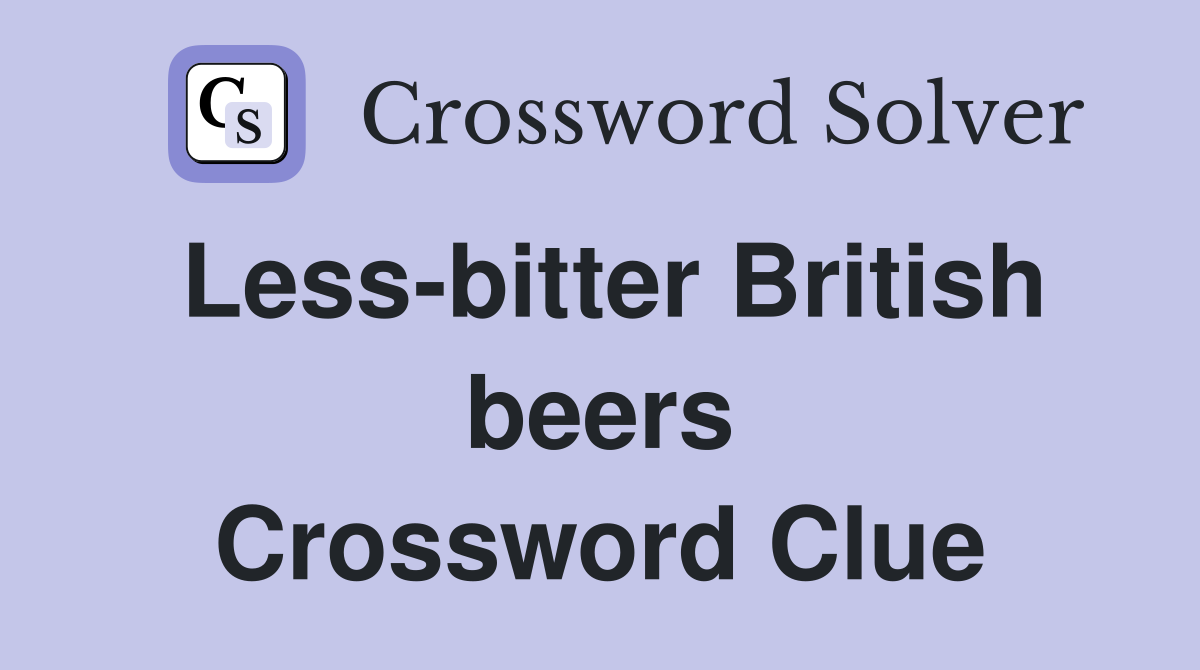 Less-bitter British beers Crossword Clue