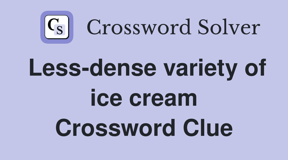 Less-dense variety of ice cream Crossword Clue