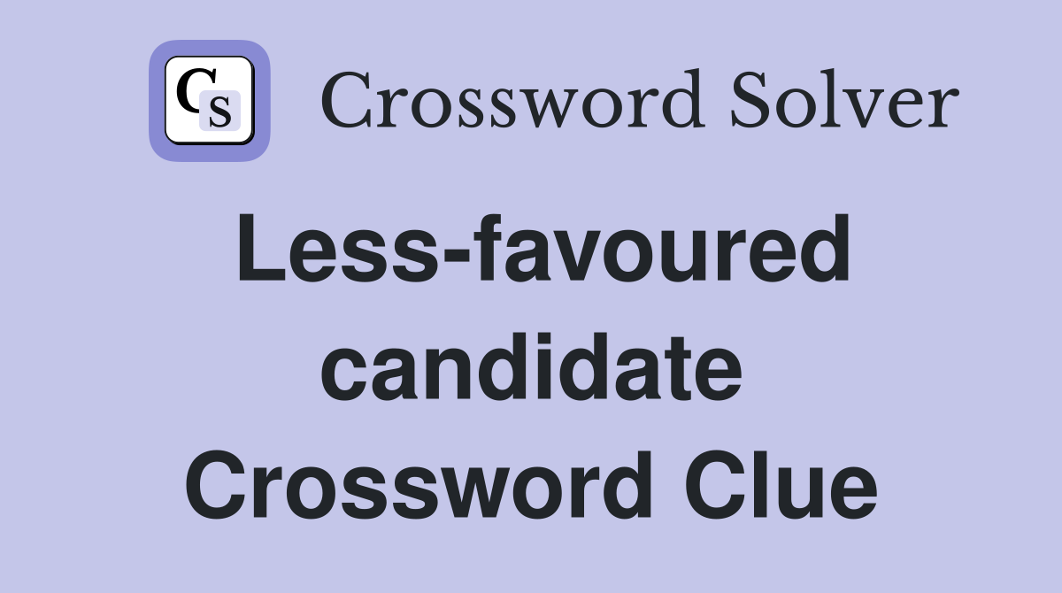 Less-favoured candidate Crossword Clue