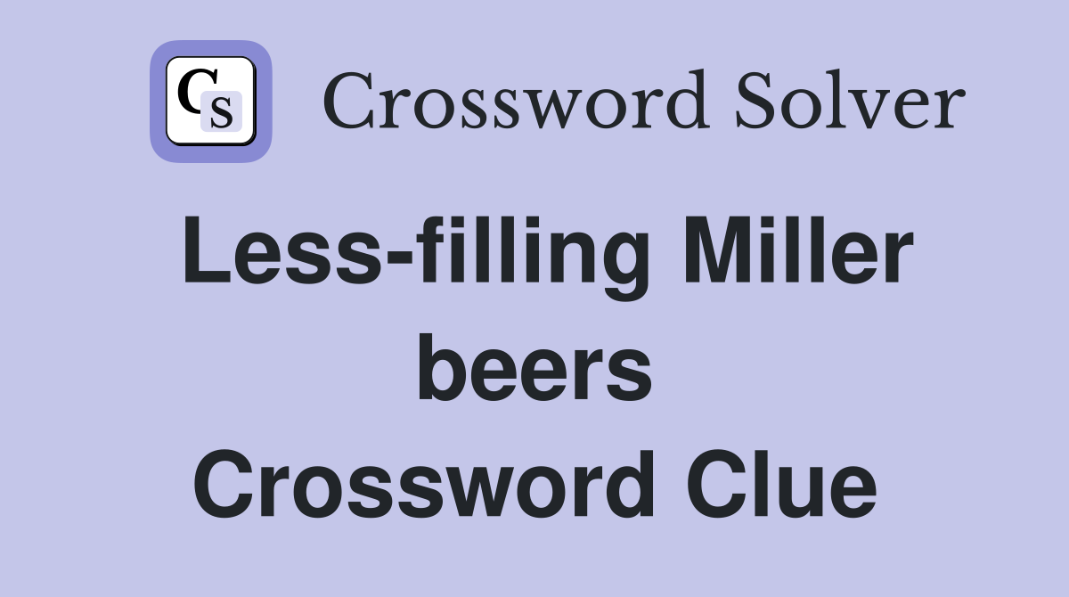Less-filling Miller beers Crossword Clue